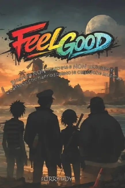 Feel Good: Biografia NON illustrata e NON ufficiale di 2-D Murdoc Noodle e Russel by Sorryboy