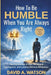 How To Be Humble When You Are Always Right: The Psychology of Ego, Emotional Intelligence and Leading Without Arrogance by David A. Watson