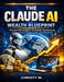 The Claude AI Wealth Blueprint: Proven Strategies, Scalable Systems & Real Income Streams Using Anthropic's Most Powerful AI by Christy M