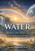 Water: The Force That Shapes Life, Civilization, and Diplomacy by Dennis Emanuel Joel