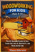 Woodworking For Kids (Ages 8-12): Fun DIY Building Projects That Teach Tool Skills, Creativity, and Problem-Solving by Mason Alderwick