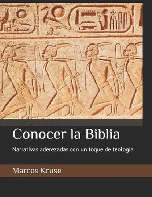 Conocer la Biblia: Narrativas aderezadas con un toque de teología by Marcos Kruse