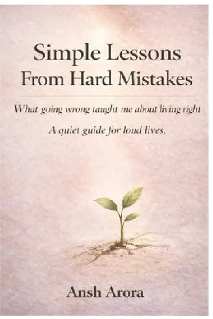 Simple lessons from hard Mistakes by Ansh Arora