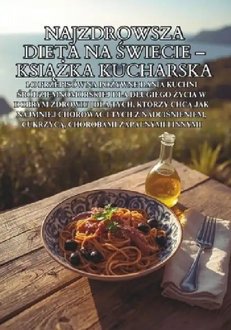 Najzdrowsza dieta na świecie - książka kucharska: 140 przepisów na pożywne dania kuchni śródziemnomorskiej dla dlugiego ż by Szymon Smereka