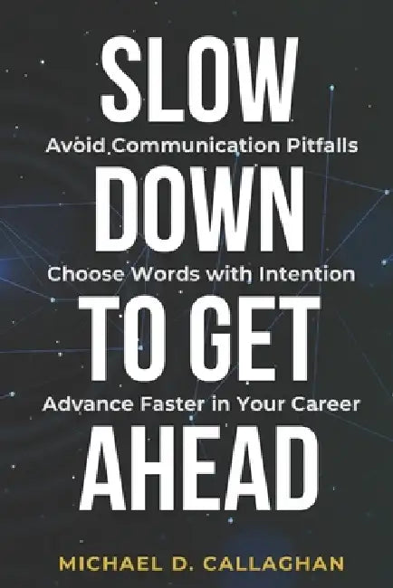 Slow Down to Get Ahead by Michael D. Callaghan