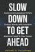 Slow Down to Get Ahead by Michael D. Callaghan