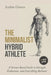 The Minimalist Hybrid Athlete: A Science-Based Guide to Strength, Endurance, and Everything Between by Andrés Gómez