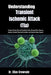 Understanding Transient Ischemic Attack (Tia): Reduced Stroke Risk and Confident Action Through Clear Warning Signals, Lifestyle Protection Methods, a by Elias Crowvale