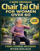 Chair Tai Chi for Women Over 60: Strengthening Your Body, Mind, and Spirit with Easy, Accessible Movements by Ryan Solace
