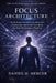 Focus Architecture: Build Deep Concentration, Eliminate Distractions, and Train Your Brain for High-Performance Thinking by Daniel H. Mercer