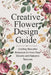 Creative Flower Design Guide: Crafting Beautiful Botanical Art from Real Blooms and Nature's Textures by Theobald Tenney
