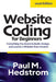 Website Coding for Beginners: Everything you need to build, design, and launch a website from scratch by Paul M. Hedstrom