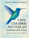 Cien Colibrís No Vuelan Todos Los Días: una historia de fe, amor y resiliencia. by Claudia Cristina Rodriguez Moreno