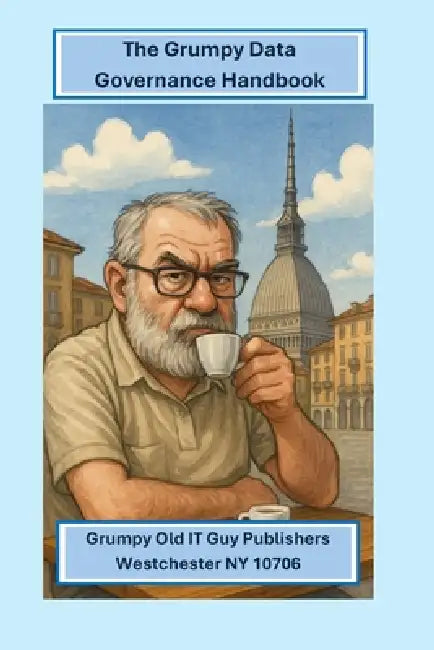 The Grumpy Data Governance Guide by Angelo R. Bobak