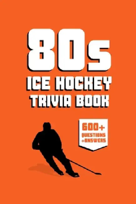 80s Ice Hockey Trivia Book: 600+ NHL Hockey Trivia Questions & Interesting Facts About Hockey from the 1980s by Allpress Publications