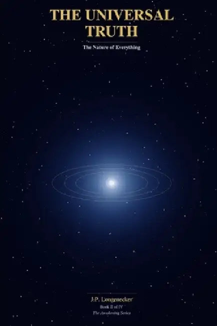 The Universal Truth: Part II by Jp Longenecker, J. P. Longenecker