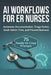AI Workflows for ER Nurses: Automate Documentation, Triage Faster, Slash Admin Time, and Prevent Burnout with 75 Ready-to-Copy Prompts by Clyde Dieto