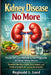 Kidney Disease No More: Proven Self-Care Methods to Halt Progression of Chronic Kidney Disease - Detailed Nutrition Guide, Daily Habits, and Medical I by Reginald L. Lord