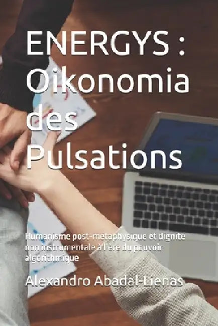 Energys: Oikonomia des Pulsations: Humanisme post-métaphysique et dignité non instrumentale à l'ère du pouvoir algorithmique by Alexandro Abadal-Lienas