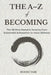 The A-Z of Becoming: The 26-Step Somatic Journey from Existential Exhaustion to Inner Stillness by Bodhi Tam