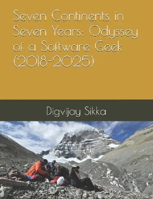 Seven Continents In Seven Years by Digvijay Sikka