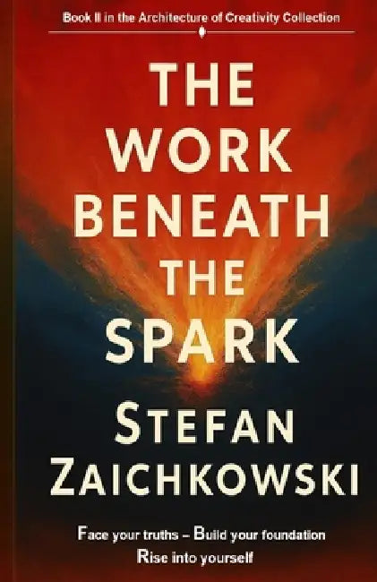 The Work Beneath The Spark by Stefan Zaichkowski
