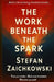 The Work Beneath The Spark by Stefan Zaichkowski