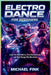 Electro Dance for Beginners: Learn Fast Arm Patterns, Precision Footwork, and High-Energy Club Movement by Michael Fink