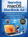 Upgrading macOS on MacBook Air: The Modern User's Guide to Apple Innovation, Continuity, and Future-Ready Computing by Maximilian Leon Wolfgang