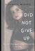 I Did Not Give Up: The Life That Begins When You Decide to Stay by Diocasta Maria McGhee
