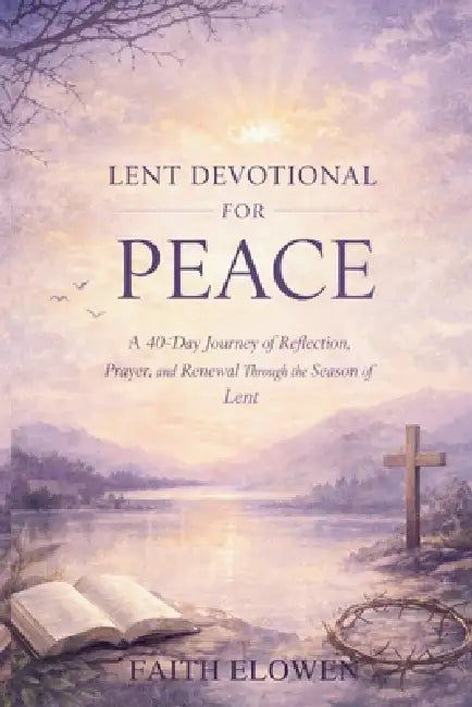 Lent Devotional For Peace by Faith Elowen