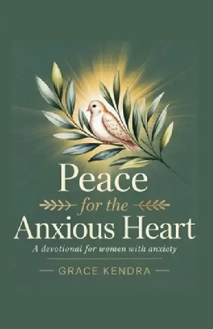 Peace for the Anxious Heart: A Devotional for Women with Anxiety. by Grace Kendra