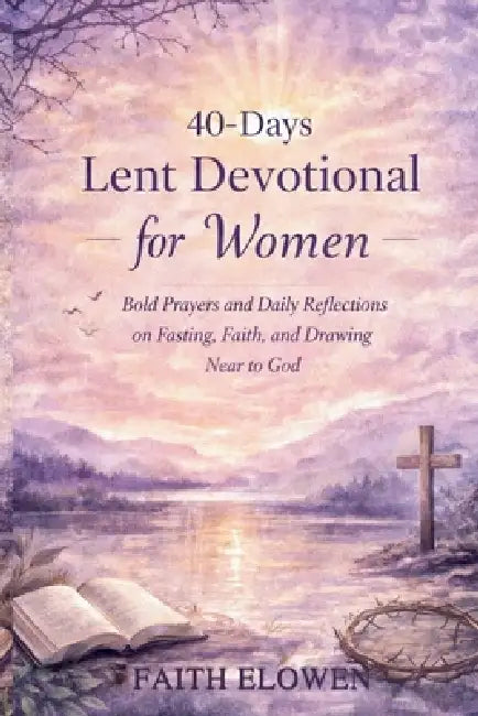 40days Lent Devotional For Women by Faith Elowen