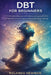 Dbt for Beginners: A Practical Guide To Dialectical Behavior Therapy Skills For Managing Emotions, Reducing Stress, And Building Mindfulness In Just M by Rolando Newman