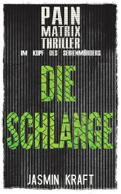 Die Schlange: Pain Matrix Thriller: Im Kopf des Serienmörders by Pain Matrix Kollektiv, Jasmin Kraft