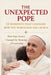 The Unexpected Pope 12 Moments That Changed How the World Sees the Church: How Pope Francis Changed the Meaning of Leadership by Peter Lo