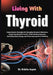 Living With Thyroid: Comprehensive Strategies for Managing Hormonal Imbalances, Supporting Metabolic Health, Understanding Symptoms, Optimizing Daily by Brielle Aspen