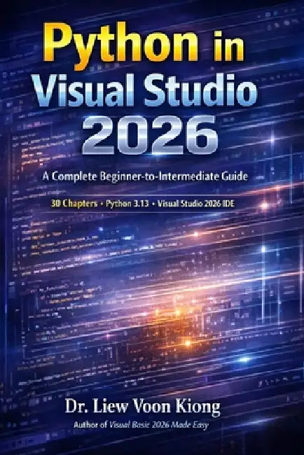 Python in Visual Studio 2026: A Complete Beginner-to-Intermediate Guide by Voon Kiong Liew
