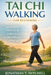 Tai CHI Walking for Beginners: Improve Balance, Build Strength, Reduce Stress, and Move with Confidence at Any Age by Jonathan Mitchell