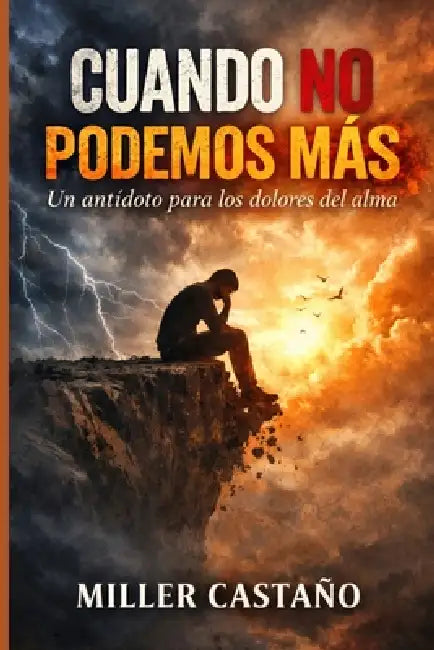 Cuando No Podemos Más: Un antídoto para los dolores del alma by Katherine Castaño Jaramillo, Miller Castaño Rodríguez