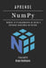 APRENDE NumPy: Domine el Procesamiento de Datos y Cálculos Avanzados en Python by Studiod21 Smart Tech Content, Diego Rodrigues