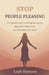 Stop People Pleasing: The Woman's Guide to Setting Boundaries, Saying No Without Guilt, and Reclaiming Your Peace by Leah Harmon