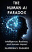 The Human-AI Paradox: Intelligence, Business, and Human Impact by Rajendra S. Parande