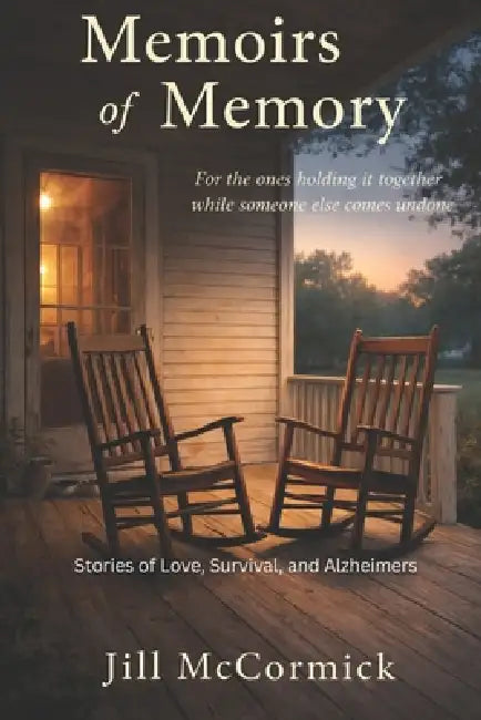 Memoirs of Memory: For the ones holding it together while someone else comes undone: Stories of Love, Survival, and Alzheimer's by Jill McCormick