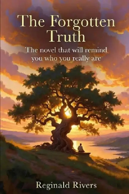 The Forgotten Truth: The novel that will remind you who you really are by Reginald Rivers