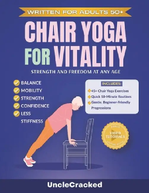 Chair Yoga for Vitality: Strength and Freedom At Any Age by Uncle Cracked
