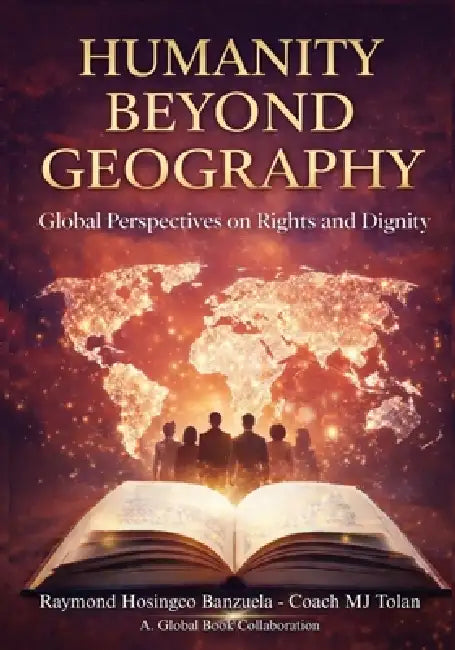 Humanity Beyond Geography: Global Perspectives on Rights and Dignity by Raymond Hosingco Banzuela, Evangeline C. de Castro, Antoinette Carole Grace Mbarga