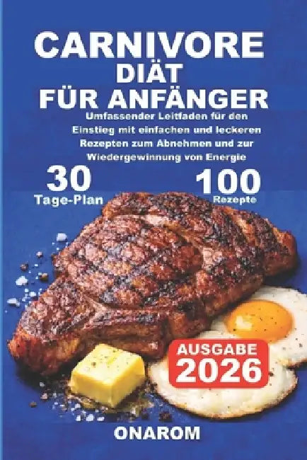 Carnivore Diät Für Anfänger: Umfassender Leitfaden für den Einstieg mit einfachen und leckeren Rezepten zum Abnehmen und zur Wiedergewinnung von Energ by Onarom