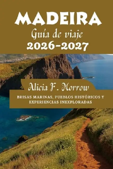 Madeira Guía de viaje 2026-2027 by Alicia F. Morrow