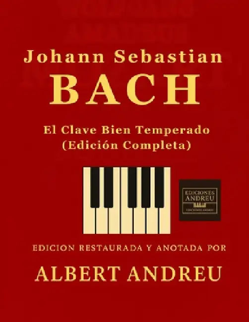 Bach - El Clave Bien Temperado (Edición Completa): Edición completa de las 48 partituras de Bach: Preludios y Fugas del Clave Bien Temperado para pian by Albert Andreu García